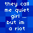 Blue pixelated background with white text repeating 'they call me quiet girl ... but im a riot' in two vertical
