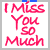 identical static images showing red text on white background reading "I Miss You So Much" with blue corner accents