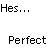 Black pixelated text on white background reads 'Hes...' at top and 'Perfect' at bottom with no other visual elements.