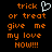 Pixelated orange text on black background reads 'trick or treat give me my love Now!!!' with a white heart symbol replacing the word 'love'.