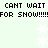Pixelated text repeats 'CAN'T WAIT FOR SNOW!!!!' across two lines on a light green background with white snowflakes.