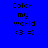 Four pixelated display 'Color my world <3 =)' text on solid backgrounds with color variations