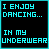 15 square each displaying the text "I ENJOY DANCING... IN MY UNDERWEAR" in different colors against a black background