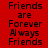 Red background with black text repeating 'Friends are Forever Always Friends' in a pattern, featuring two distinct color variations of the same layout