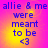 A four- of identical pixelated text on a gradient background, each displaying 'allie & me were meant to be <3' in blue letters with yellow and pink hues