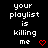 Pixelated text reads 'your playlist is killing me' with red heart and arrow symbols on black background, some variations in symbol shape across frames.