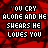 Red background with repeating white text "YOU CRY ALONE AND HE SHEARS HE LOVES YOU" in pixelated font, animated color shifts