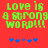 Green pixelated text on red background reads 'LOVE IS A STRONG WORD!!!' with blue and purple star-like symbols below.