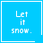 Blue square icon with white text "Let it snow." and a small heart symbol in the bottom-right corner of one