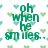Green pixelated text reads "oh when he smiles" surrounded by scattered heart shapes in light blue and green on white background.