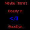 Red text reads 'Maybe There's', 'Beauty In', and 'Goodbye.' with a blue '<3' symbol on a black background.