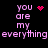 Pixelated text reads 'you are my everything everything' with pink heart and starburst symbols on black background.
