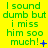 Green text on bright yellow background reads "I sound dumb but i miss him soo much!" with varying punctuation and symbols