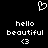 Pixelated white text and symbols on black background: 'hello' above 'beautiful' above '<3', with a heart outline above the text.