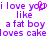 Purple pixelated text on white background reads "i love you like a fat boy loves cake" with a pink heart replacing the 'o' in 'you' on the left side.