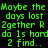 Green pixelated text on black background repeats 'Maybe the days lost 2gether R do is hard 2 find..' in two identical