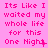 Pixelated pink text repeats 'Its Like I waited my whole life for this One Night' across a solid pink background with slight variations in punctuation and spacing.
