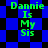 Green text reading "Dannie Is My Sis" on a blue and black checkered background with diamond-shaped