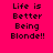 Four pixelated text in a display "Life is Better Being Blonde!!" on solid backgrounds of pink, orange, yellow, and orange