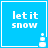 Blue square icon with white text 'let it snow' and a small snowman graphic in the bottom-right corner, animated to change snowman position.