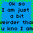Blue background with black text repeating 'Ok so I am just a bit weirder than u kno I am' and green pixelated border.