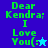Green pixelated text reads 'Dear Kendra; I Love You(:' with a star symbol on blue and cyan backgrounds.