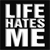 Black-and-white pixelated text grid with 'LIFE HATES ME' arranged in three rows on a solid black background.