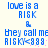A 4-frame animated contact sheet showing a pixelated text-based icon with blue and pink colors on a light background, displaying repeated phrases about love being a risk.