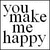 Static pixelated text icon displaying the phrase "you make me happy" in black on white background with gray border.