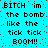 Pixelated text repeats 'BITCH im the bomb like the tick tick BOOM!!' on a cyan background with scattered red dots.