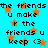 A static digital image with a bright cyan background, orange stars, and repeated black text reading "the friends u make r the friends u keep <3".