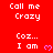 Red background with white text reading 'Call me Crazy' and 'Coz... I am', each paired with a small pink heart symbol.