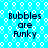 Pixelated text 'Bubbles are Funky' repeated four times on a cyan background with white bubble patterns.