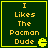 Four identical green square with yellow borders display text and a Pac-Man icon, each containing the phrase "I Likes The Pacman Dude" in pixelated yellow font