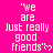 A static image with a bright pink background displaying repeated white text "we are just really good friends" followed by a small heart symbol.