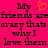 A bright pink background displays pixelated text with an orange heart symbol, repeating the phrase 'My friends are crazy that's why I love them' in two mirrored