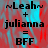 ~Leah~ + julianna = BFF text on red and cyan gradient background with pixelated font.
