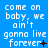 Blue background with white pixelated text repeating 'come on baby, we ain't gonna live forever' across multiple and