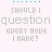 Animated sequence of cyan text 'SHOULD I question EVERY MOVE I MAKE?' cycling through five distinct color states on a white background.