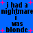 Blue background with black pixelated text repeating 'i had a nightmare i was blonde' and pink plus signs scattered throughout.