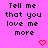 Pixelated text repeats 'Tell me that you love me more' on a bright pink background with red heart symbols, some of which change shape.