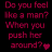 Pixelated red text on black background reads 'Do you feel like a man? When you push her around?' with two heart symbols.