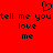 Red background with black pixelated text and a heart symbol, displaying 'tell me you love me' in two mirrored sections.