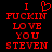 Red pixelated text on black background reads "I [heart symbol] FUCKIN LOVE YOU STEVEN" with the heart symbol present in one view and absent in another.