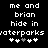 Pixelated text reads 'me and brian hide in waterparks' with four plus signs below, two white and one gray on the left side, three white and one gray on the right side.