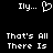 Black background with white pixelated text reading 'Ily... ' and a heart symbol, followed by 'That's All There Is' in two lines.