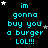 Pixelated cyan text on black background reads "im gonna buy you a burger LOL!!!" with scattered white and gray stars, one gray rectangle in bottom-right corner.