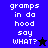 Pixelated text 'gramps in da hood say WHAT?' on blue and black backgrounds with star symbols.