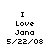 Four pixelated text display 'I Love Jana 5/22/08' with varying background colors