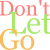 Pixelated text reads "Don't Let Go" in three distinct color blocks: pink for "Don't," green for "Let," and orange for "Go," all on a white background.